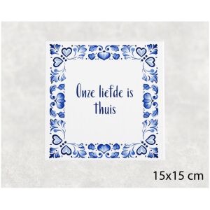 Spreuk tegel 15x15cm Onze liefde is thuis
