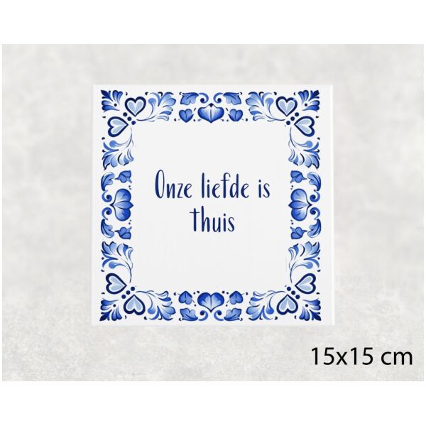 Spreuk tegel 15x15cm Onze liefde is thuis