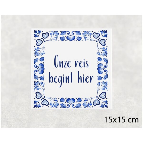 Spreuk tegel 15x15cm Onze reis begint hier