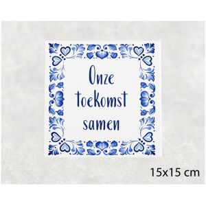 Spreuk tegel 15x15cm Onze toekomst samen