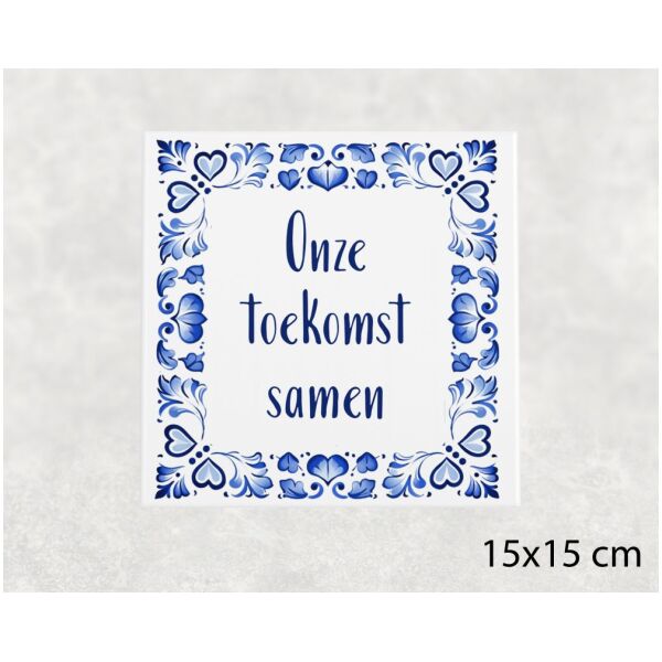 Spreuk tegel 15x15cm Onze toekomst samen