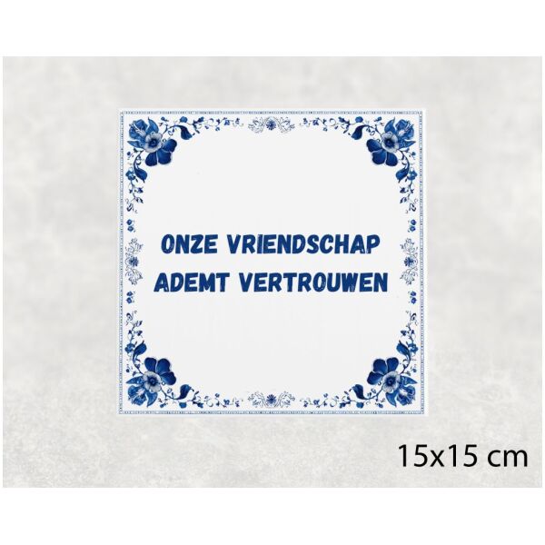 Spreuk tegel 15x15cm Onze vriendschap ademt vertrouwen