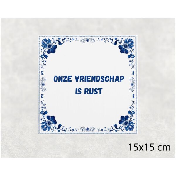 Spreuk tegel 15x15cm Onze vriendschap is rust