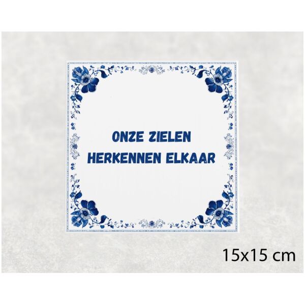 Spreuk tegel 15x15cm Onze zielen herkennen elkaar