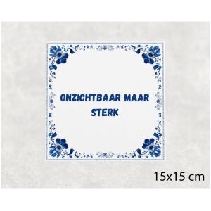 Spreuk tegel 15x15cm Onzichtbaar maar sterk