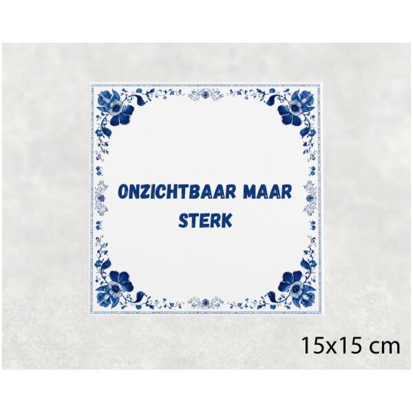 Spreuk tegel 15x15cm Onzichtbaar maar sterk