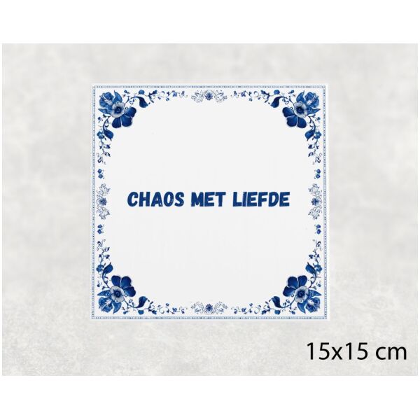 Spreuk Tegel 15X15 Cm Chaos Met Liefde Spreuk tegel 15x15cm Chaos met liefde