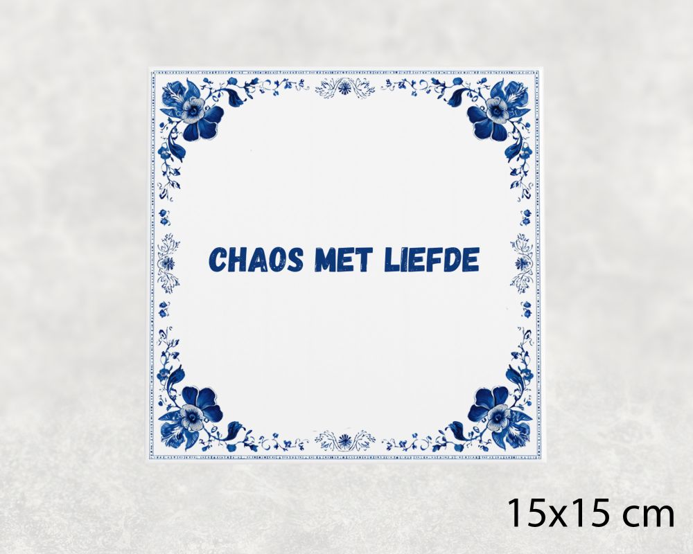 Spreuk Tegel 15X15 Cm Chaos Met Liefde Spreuk tegel 15x15cm Chaos met liefde