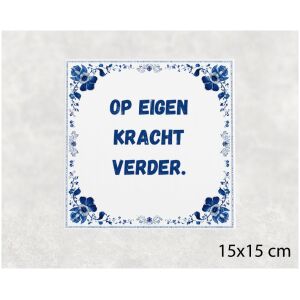 Spreuk tegel 15x15cm Op eigen kracht verder