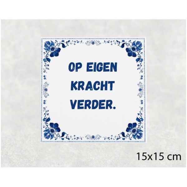 Spreuk tegel 15x15cm Op eigen kracht verder