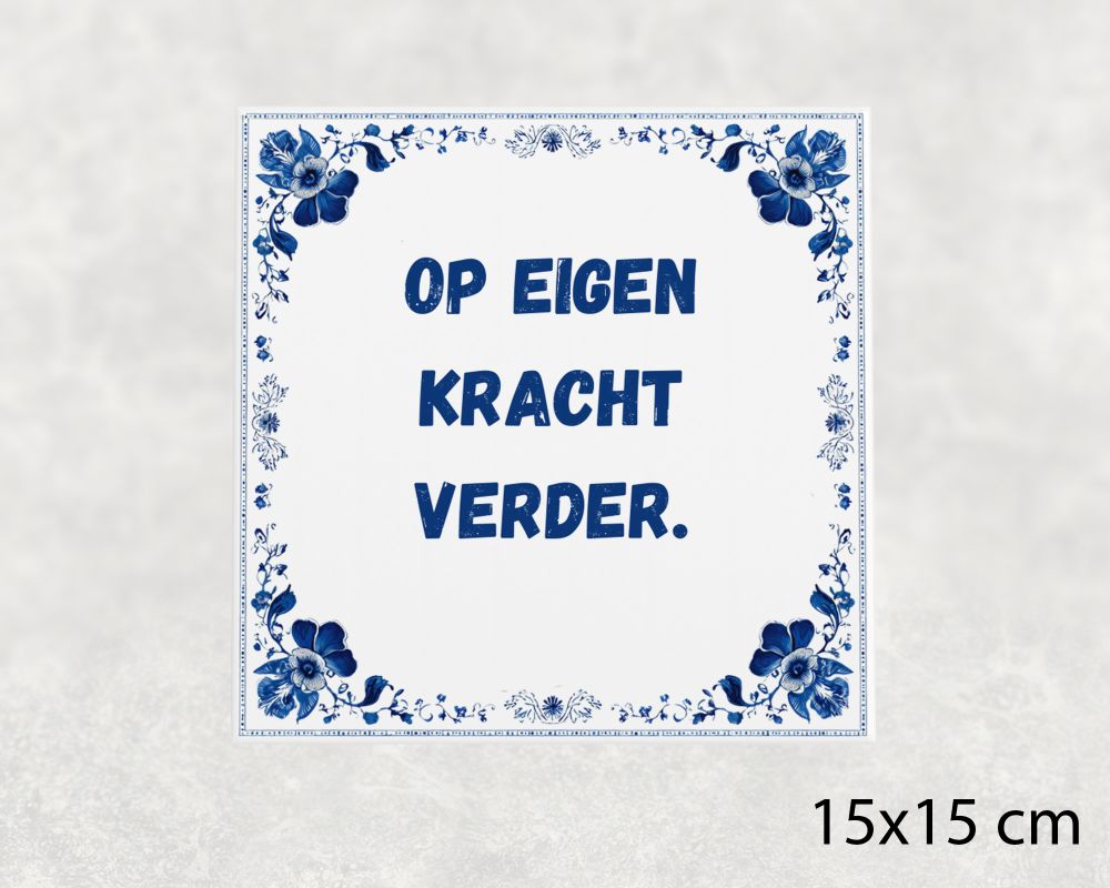 Spreuk Tegel 15X15 Cm Op Eigen Kracht Verder Spreuk tegel 15x15cm Op eigen kracht verder