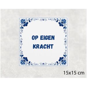 Spreuk tegel 15x15cm Op eigen kracht