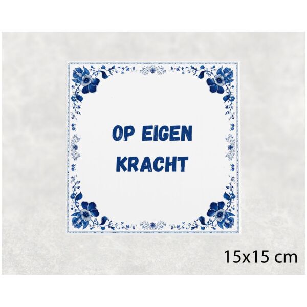 Spreuk tegel 15x15cm Op eigen kracht