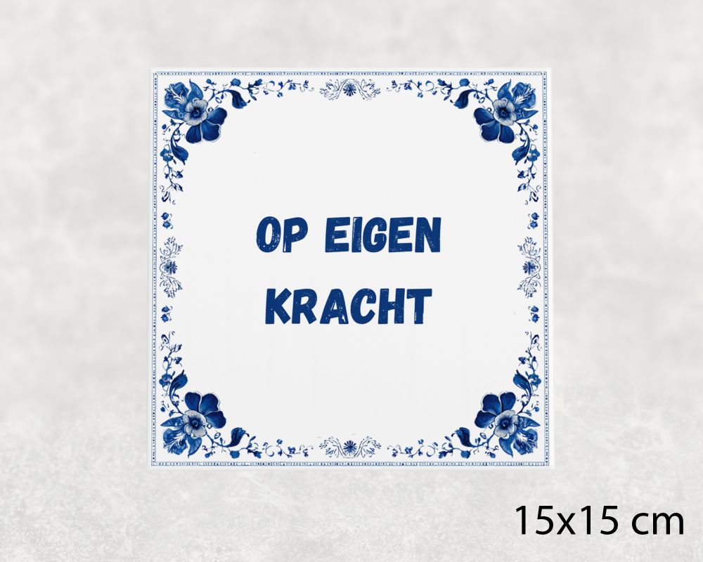Spreuk Tegel 15X15 Cm Op Eigen Kracht Spreuk tegel 15x15cm Op eigen kracht