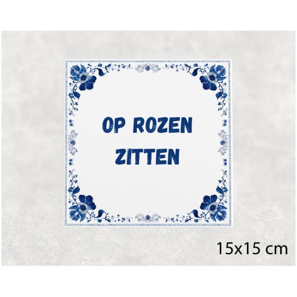 Spreuk tegel 15x15cm Op rozen zitten