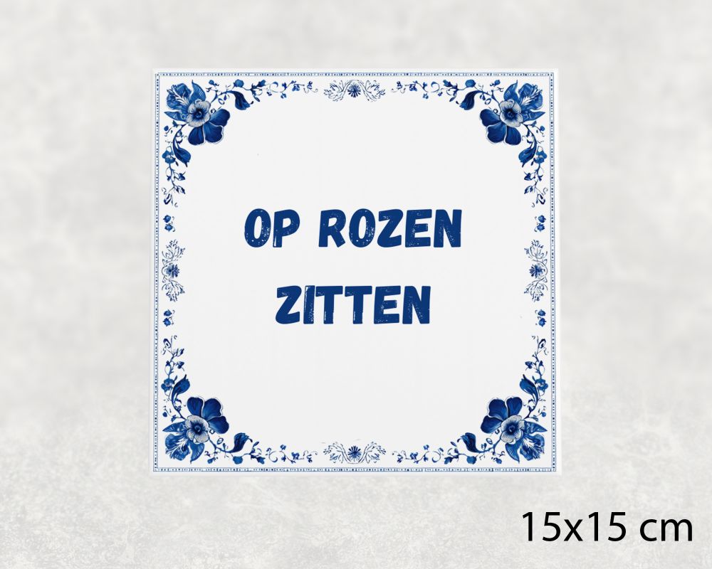 Spreuk Tegel 15X15 Cm Op Rozen Zitten Spreuk tegel 15x15cm Op rozen zitten