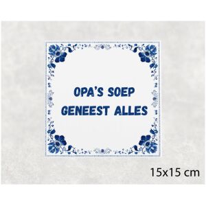 Spreuk tegel 15x15cm Opa’s soep geneest alles