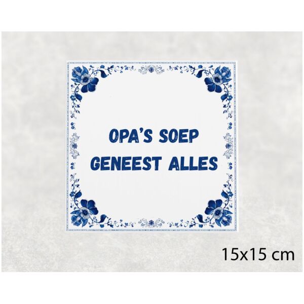 Spreuk tegel 15x15cm Opa’s soep geneest alles