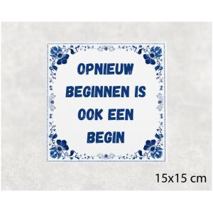 Spreuk tegel 15x15cm Opnieuw beginnen is ook een begin