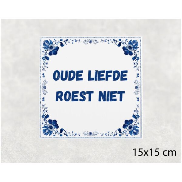Spreuk tegel 15x15cm Oude liefde roest niet