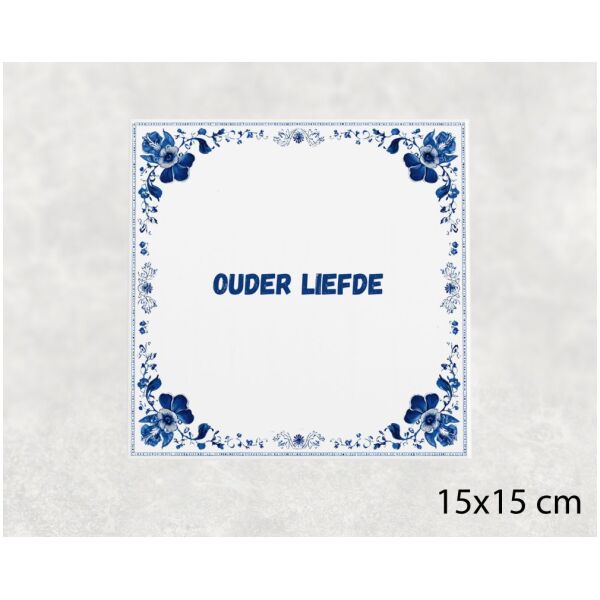 Spreuk tegel 15x15cm Ouder liefde