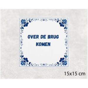 Spreuk tegel 15x15cm Over de brug komen