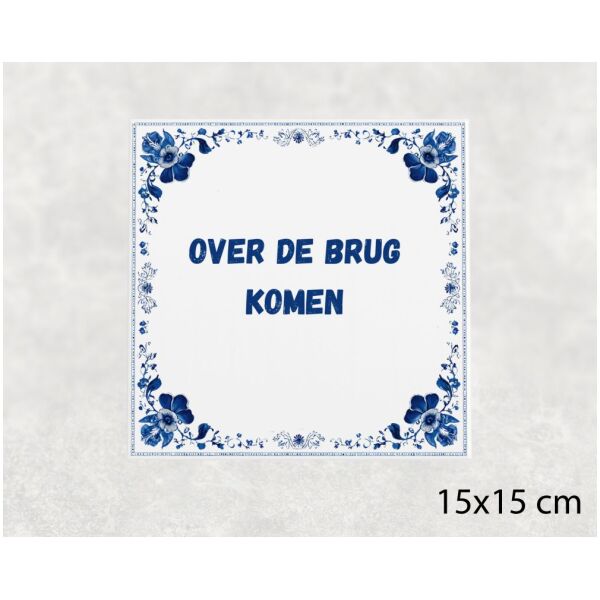 Spreuk tegel 15x15cm Over de brug komen