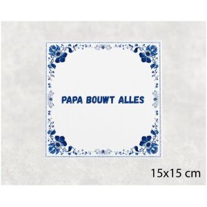 Spreuk tegel 15x15cm Papa bouwt alles