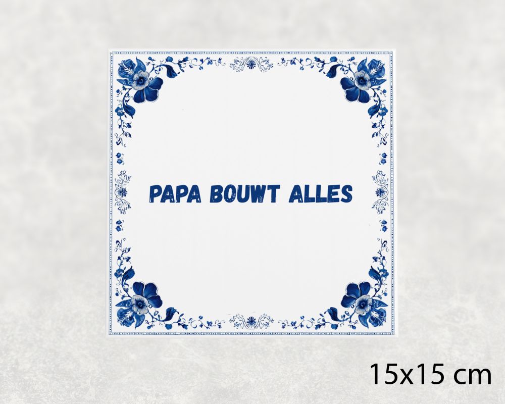 Spreuk Tegel 15X15 Cm Papa Bouwt Alles Spreuk tegel 15x15cm Papa bouwt alles