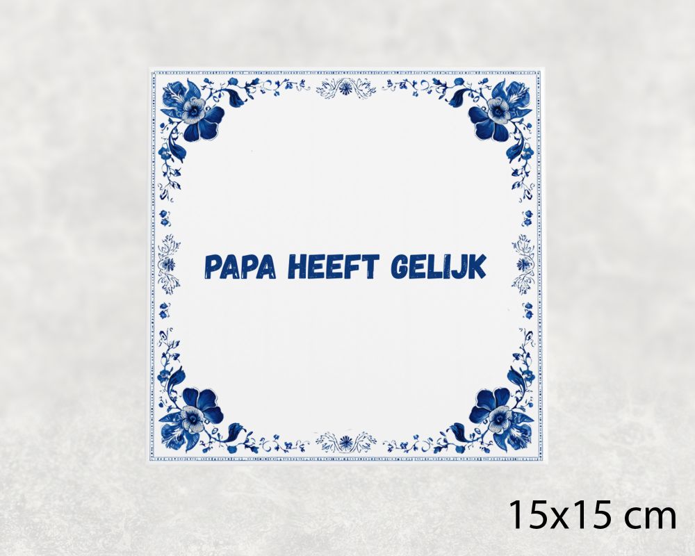 Spreuk Tegel 15X15 Cm Papa Heeft Gelijk Spreuk tegel 15x15cm Papa heeft gelijk