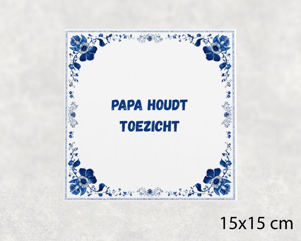 Spreuk Tegel 15X15 Cm Papa Houdt Toezicht Spreuk tegel 15x15cm Papa houdt toezicht
