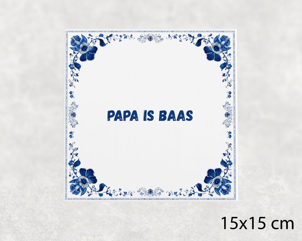 Spreuk Tegel 15X15 Cm Papa Is Baas Spreuk tegel 15x15cm Papa is baas