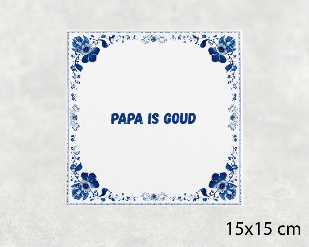Spreuk Tegel 15X15 Cm Papa Is Goud Spreuk tegel 15x15cm Papa is goud