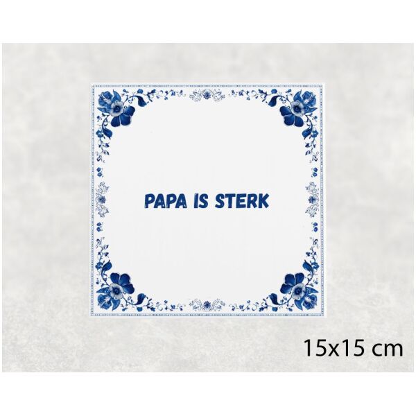 Spreuk tegel 15x15cm Papa is sterk