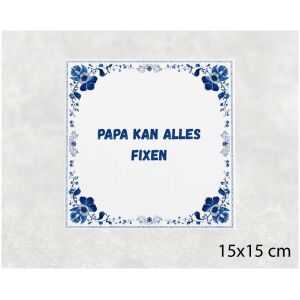 Spreuk tegel 15x15cm Papa kan alles fixen