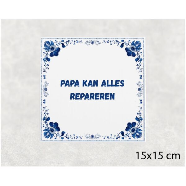 Spreuk tegel 15x15cm Papa kan alles repareren
