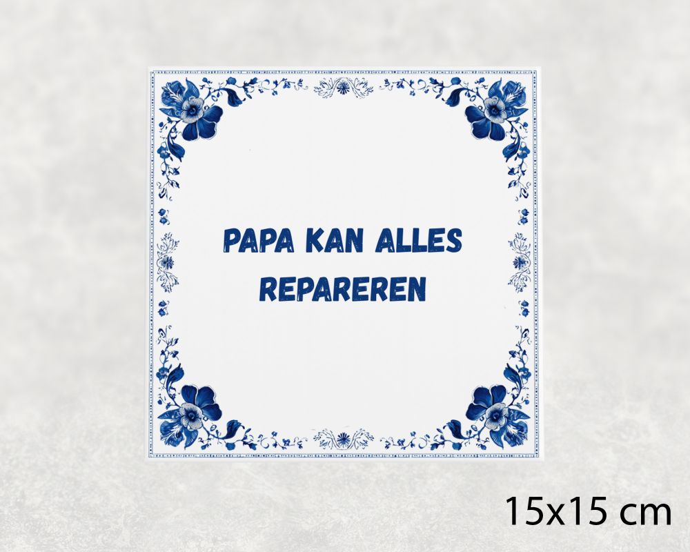 Spreuk Tegel 15X15 Cm Papa Kan Alles Repareren Spreuk tegel 15x15cm Papa kan alles repareren