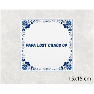 Spreuk tegel 15x15cm Papa lost chaos op
