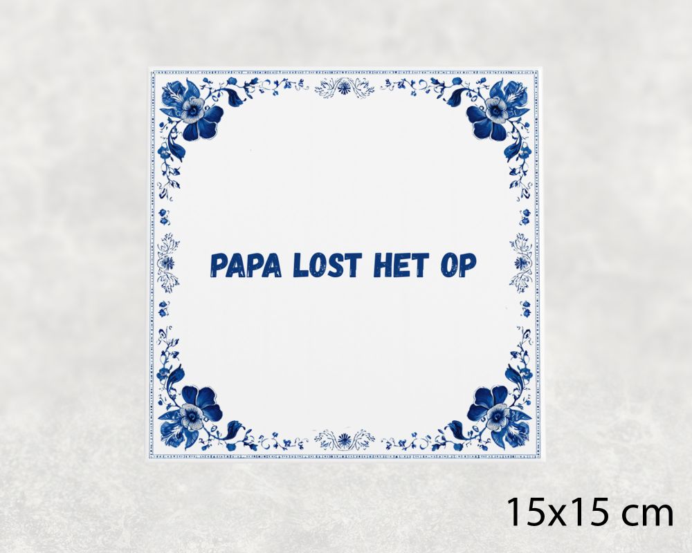 Spreuk Tegel 15X15 Cm Papa Lost Het Op Spreuk tegel 15x15cm Papa lost het op