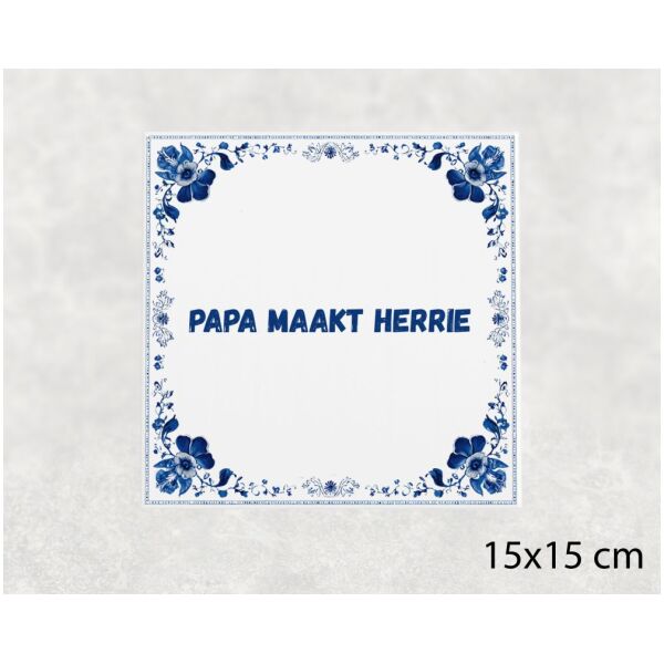 Spreuk tegel 15x15cm Papa maakt herrie