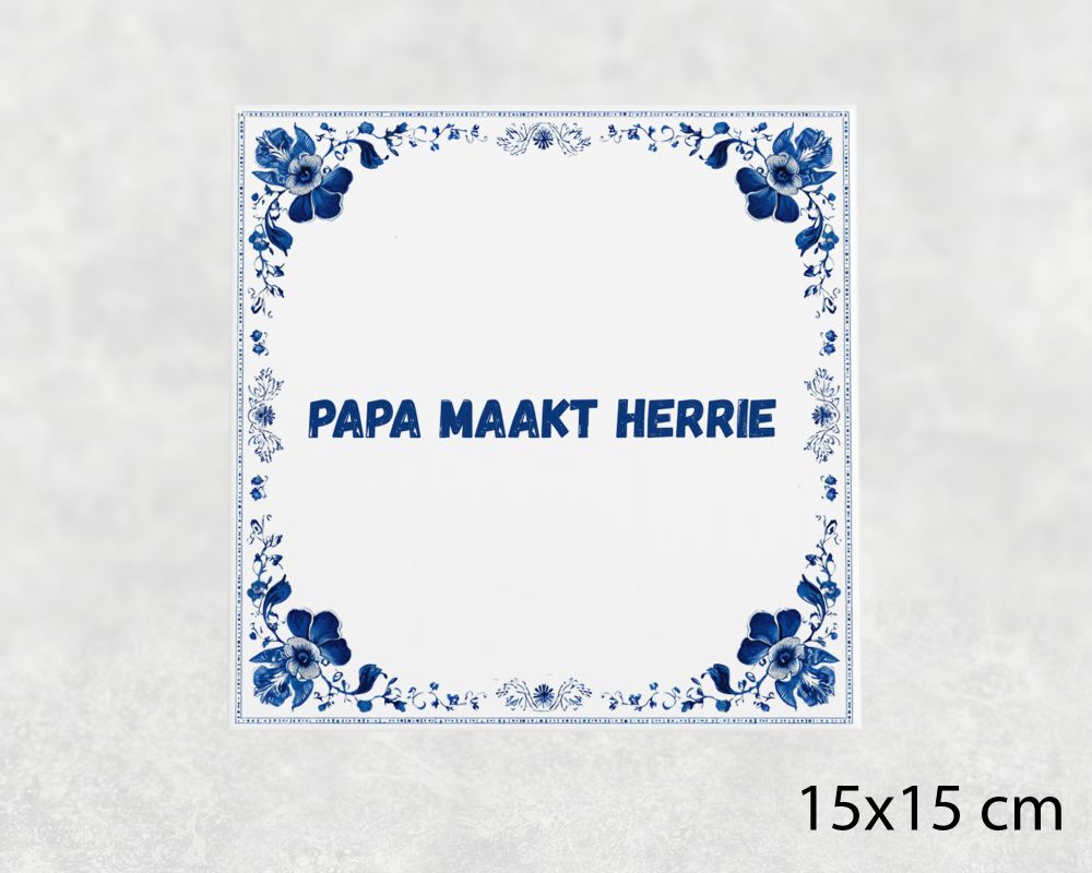 Spreuk Tegel 15X15 Cm Papa Maakt Herrie Spreuk tegel 15x15cm Papa maakt herrie