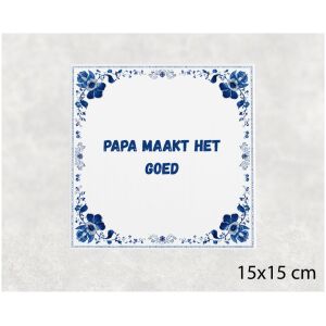 Spreuk tegel 15x15cm Papa maakt het goed
