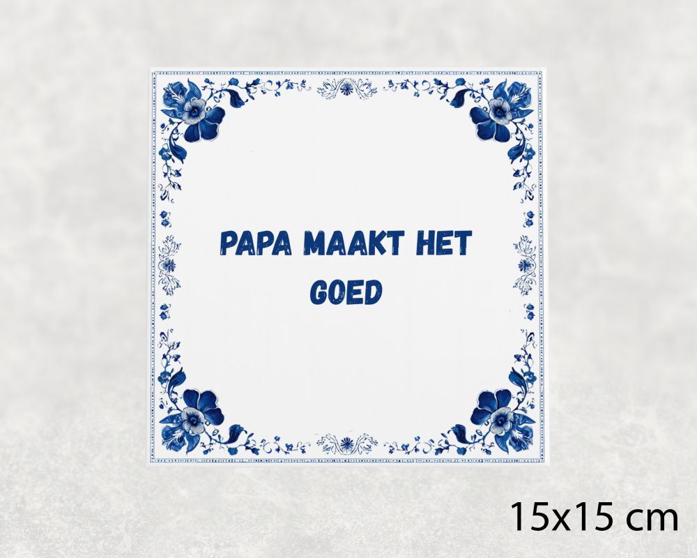 Spreuk Tegel 15X15 Cm Papa Maakt Het Goed Spreuk tegel 15x15cm Papa maakt het goed