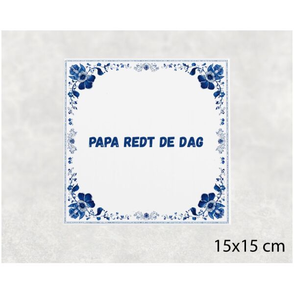 Spreuk tegel 15x15cm Papa redt de dag