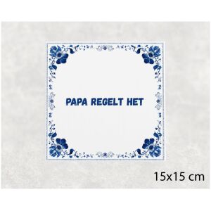 Spreuk tegel 15x15cm Papa regelt het
