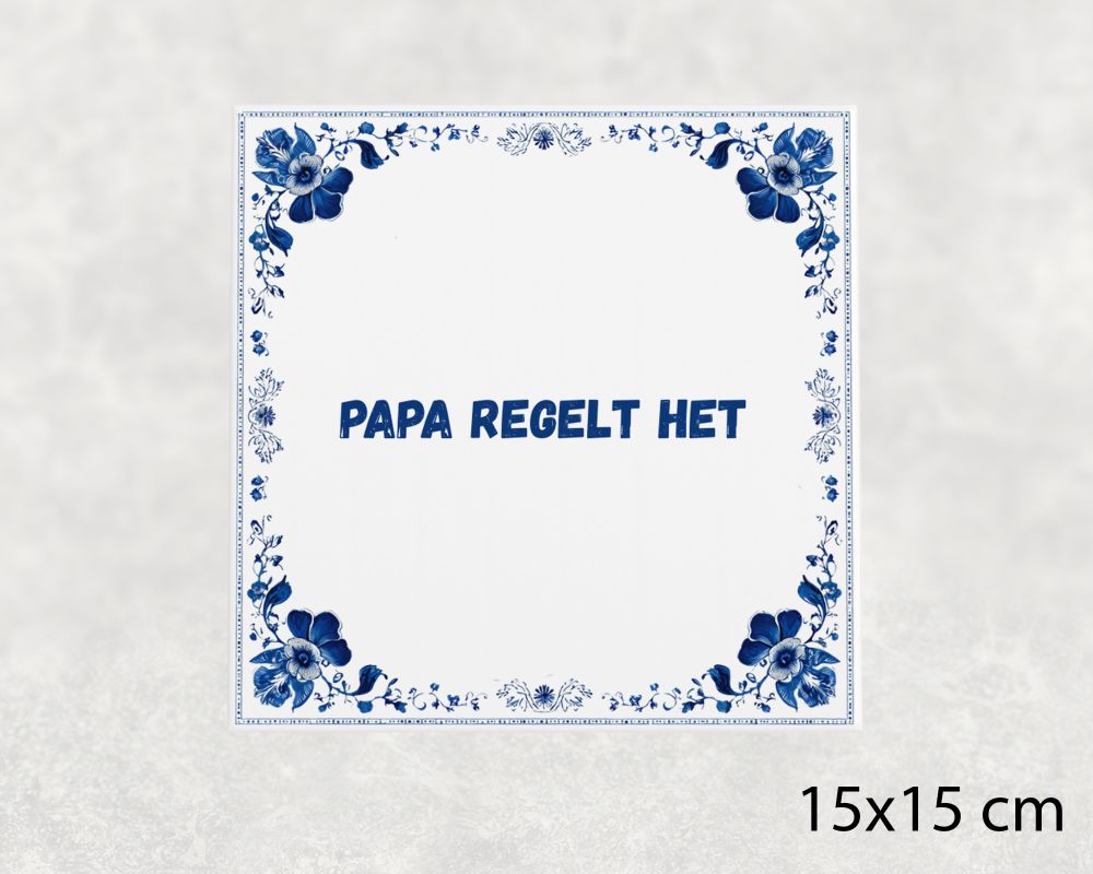 Spreuk Tegel 15X15 Cm Papa Regelt Het Spreuk tegel 15x15cm Papa regelt het