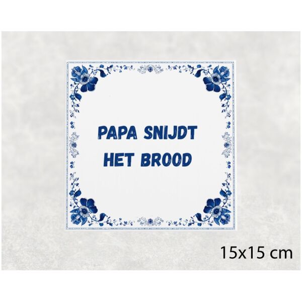 Spreuk tegel 15x15cm Papa snijdt het brood