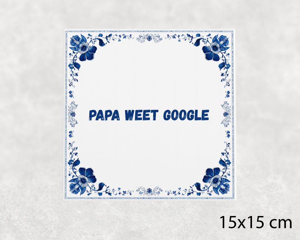 Spreuk Tegel 15X15 Cm Papa Weet Google Spreuk tegel 15x15cm Papa weet Google