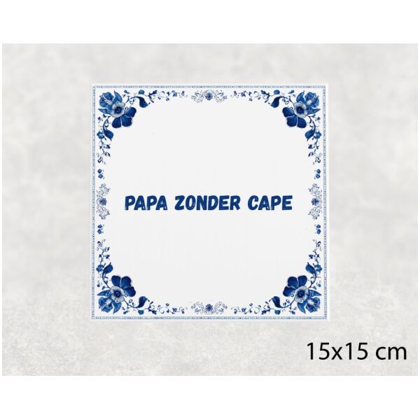 Spreuk tegel 15x15cm Papa zonder cape
