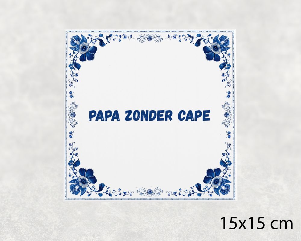 Spreuk Tegel 15X15 Cm Papa Zonder Cape Spreuk tegel 15x15cm Papa zonder cape